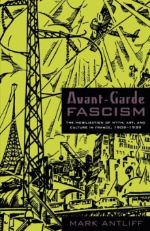 Avant-Garde Fascism: The Mobilization of Myth, Art, and Culture in France, 1909–1939