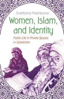 Women, Islam, and Identity: Public Life in Private Spaces in Uzbekistan