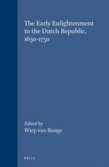 The Early Enlightenment in the Dutch Republic, 1650-1750: Selected Papers of a Conference, Held at the Herzog August Bibliothek Wolfenbuttel, 22-23 March 2001