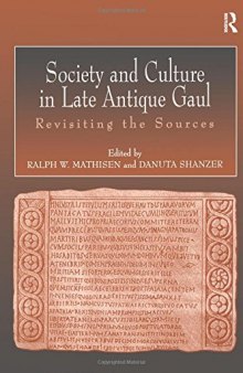 Society and Culture in Late Antique Gaul: Revisiting the Sources