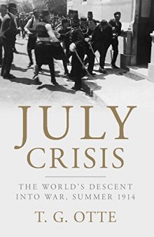 July Crisis: The World’s Descent Into War, Summer 1914