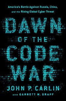 Dawn of the Code War: America’s Battle Against Russia, China, and the Rising Global Cyber Threat