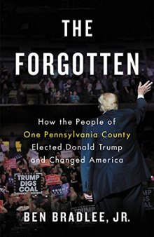 The Forgotten: How the People of One Pennsylvania County Elected Donald Trump and Changed America