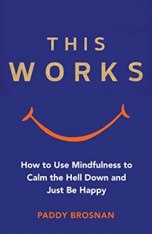 This Works: How Mindfulness Will Change Your Life