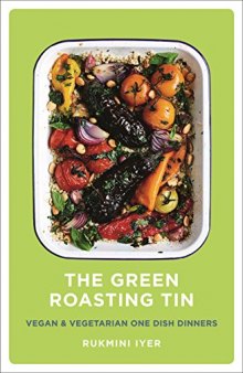 The Green Roasting Tin Vegan and Vegetarian One Dish Dinners