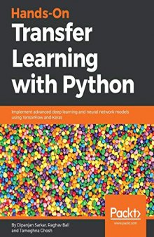 Hands-On Transfer Learning with Python Implement Advanced Deep Learning and Neural Network Models Using TensorFlow and Keras