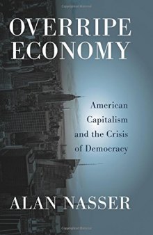 Overripe Economy: American Capitalism and the Crisis of Democracy