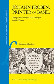 Johann Froben, Printer of Basel: A Biographical Profile and Catalogue of His Editions