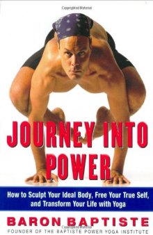 Journey Into Power How to Sculpt Your Ideal Body, Free Your True Self, and Transform Your Life with Yoga