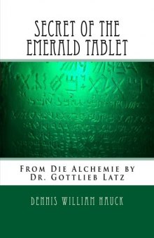 Secret of the Emerald Tablet: From Die Alchemie by Dr. Gottlieb Latz