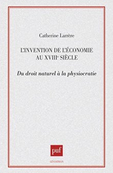 L’Invention de l’économie au XVIIIe siècle: Du droit naturel à la physiocratie