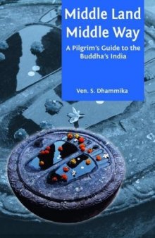 Middle Land, Middle Way: A Pilgrim’s Guide to the Buddha’s India
