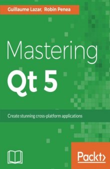 Mastering Qt 5: Create stunning cross-platform applications