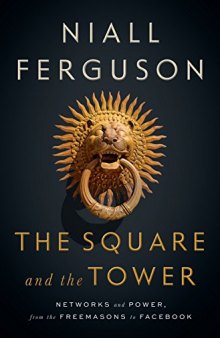 The Square and the Tower: Networks, Hierarchies and the Struggle for Global Power