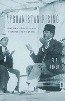 Afghanistan Rising: Islamic Law and Statecraft Between the Ottoman and British Empires