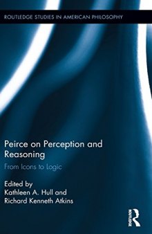 Peirce on Perception and Reasoning: From Icons to Logic