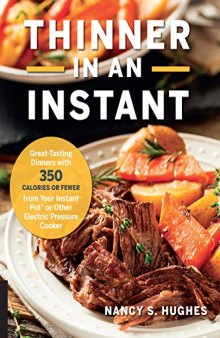 Thinner in an Instant Cookbook Great-Tasting Dinners with 350 Calories or Less from the Instant Pot or Other Electric