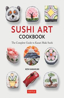 Sushi Art Cookbook The Complete Guide to Kazari Maki Sushi