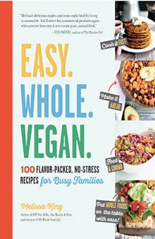 Easy. Whole. Vegan. 100 Flavor-Packed, No-Stress Recipes for Busy Families