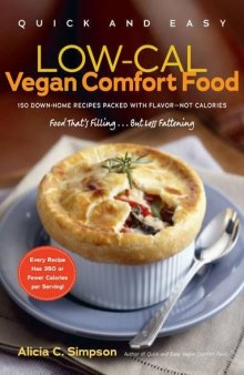 Quick and Easy Low-Cal Vegan Comfort Food 150 Down-Home Recipes Packed with Flavor, Not Calories