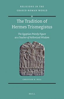 The Tradition of Hermes Trismegistus The Egyptian Priestly Figure as a Teacher of Hellenized Wisdom