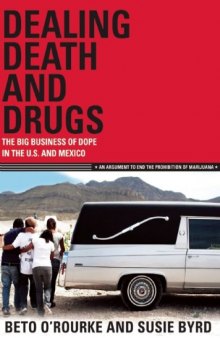 Dealing Death and Drugs: The Big Business of Dope in the U.S. and Mexico