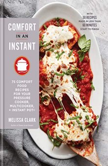 Comfort in an Instant: 75 Comfort Food Recipes for Your Pressure Cooker, Multicooker, and Instant Pot