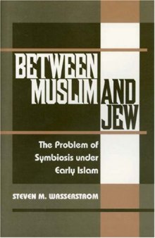 Between Muslim and Jew : The Problem of Symbiosis under Early Islam