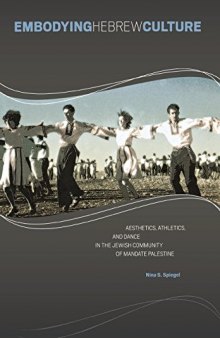 Embodying Hebrew Culture: Aesthetics, Athletics, and Dance in the Jewish Community of Mandate Palestine