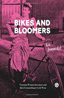 Bikes and Bloomers: Victorian Women Inventors and their Extraordinary Cycle Wear