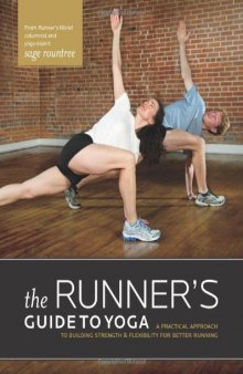 The Runner’s Guide to Yoga A Practical Approach to Building Strength and Flexibility for Better Running