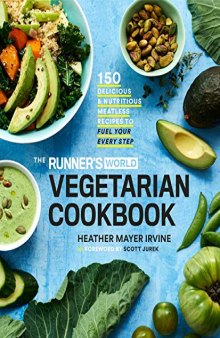 The Runner’s World Vegetarian Cookbook 150 Delicious and Nutritious Meatless Recipes to Fuel Your Every Step