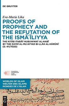 Proofs of Prophecy and the Refutation of the Ismā‘īliyya : The Kitāb Ithbāt Nubuwwat al-Nabī by the Zaydī al-Mu’ayyad bi-llāh al-Hārūnī