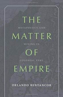 The Matter of Empire: Metaphysics and Mining in Colonial Peru
