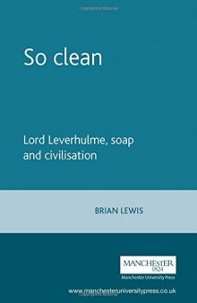 So Clean: Lord Leverhulme, Soap and Civilisation