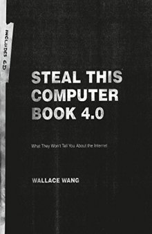 Steal This Computer Book 4.0: What They Won’t Tell You About the Internet