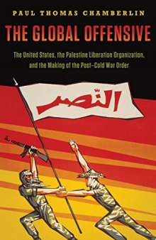 Global Offensive: The United States, the Palestine Liberation Organization, and the Making of the Post-Cold War Order