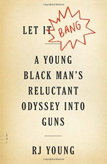 Let It Bang: A Young Black Man’s Reluctant Odyssey into Guns