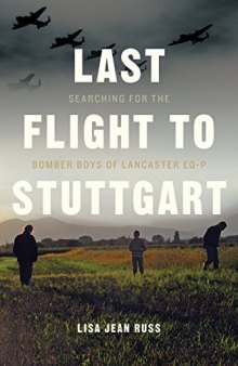 Last Flight to Stuttgart: Searching for the Bomber Boys of Lancaster Eq-P