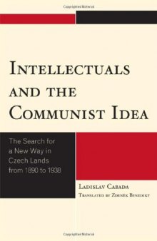 Intellectuals and the Communist Idea: The Search for a New Way in Czech Lands from 1890 to 1938