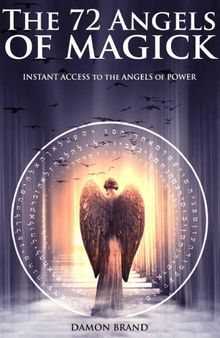 The 72 Angels of Magick: Instant Access to the Angels of Power