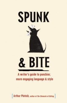 Spunk & Bite: A Writer’s  Guide to Punchier, More Engaging Language & Style