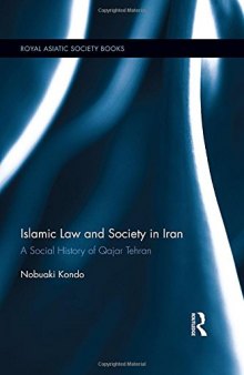 Islamic Law and Society in Iran: A Social History of Qajar Tehran