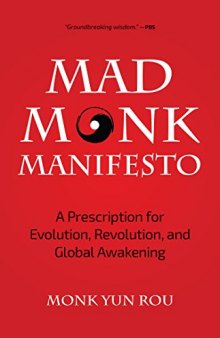 The Mad Monk Manifesto: A Prescription for Evolution, Revolution, and Global Awakening