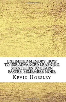 Unlimited Memory: How to Use Advanced Learning Strategies to Learn Faster, Remember More and be More Productive (Mental Mastery Book 1)