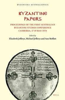 Byzantine Papers: Proceedings of the First Australian Byzantine Studies Conference, Canberra, 17-19 May 1978