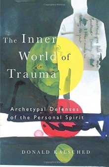 The Inner World of Trauma: Archetypal Defences of the Personal Spirit