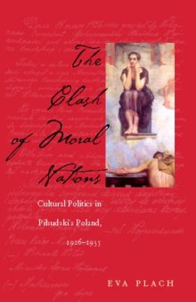 The Clash of Moral Nations: Cultural Politics in Pilsudski’s Poland, 1926–1935