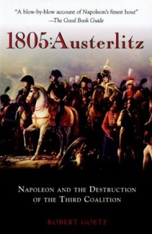 1805 : Austerlitz. Napoleon and the Destruction of the Third Coalition