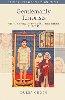 Gentlemanly Terrorists: Political Violence and the Colonial State in India, 1919–1947